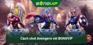 Bí Mật Nổ Hũ Avengers Bongvip: Chiến Thuật Thắng 100 Triệu/ngày 3 Cách chơi Avengers với BongVip