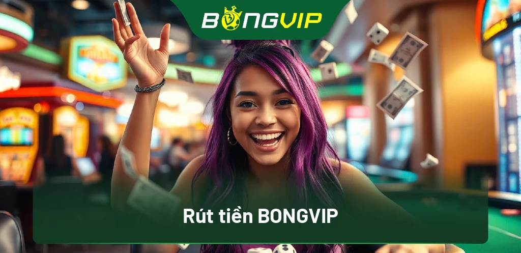 Hướng Dẫn Rút Tiền BongVip: Quy Trình Đơn Giản Cho Người Chơi 1 Rút tiền BongVip