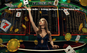 Cách quay hũ Bons: 7 Bí Kíp Trúng Jackpot Cực Lớn Cho Người Mới 2 Cách quay hũ Bons
